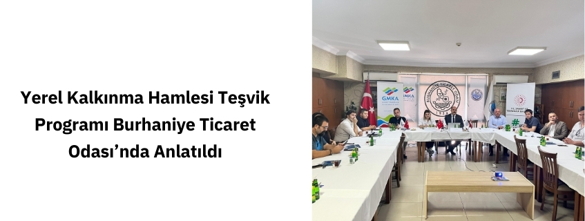 Yerel Kalkınma Hamlesi Teşvik Programı Burhaniye Ticaret Odası’nda Anlatıldı